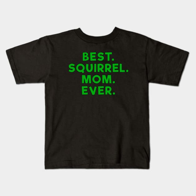 best squirrel mom ever Green Kids T-Shirt by Dolta